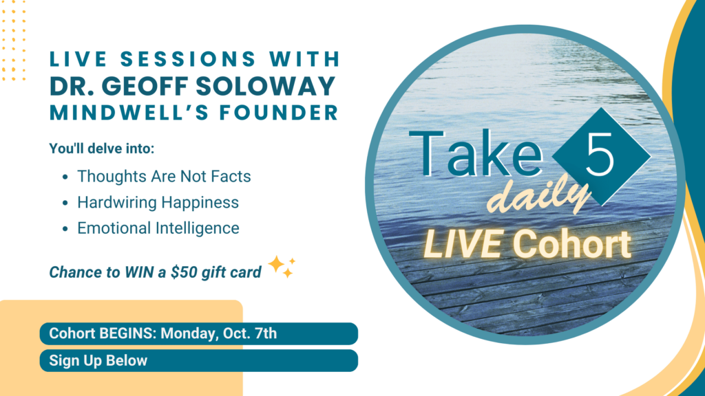 Promotional graphic for 'Take 5 Daily Live Cohort,' featuring live sessions with Dr. Geoff Soloway, Mindwell's founder, covering topics such as 'Thoughts Are Not Facts,' 'Hardwiring Happiness,' and 'Emotional Intelligence.' Includes details about the cohort starting on Monday, October 7th, with a chance to win a $50 gift card